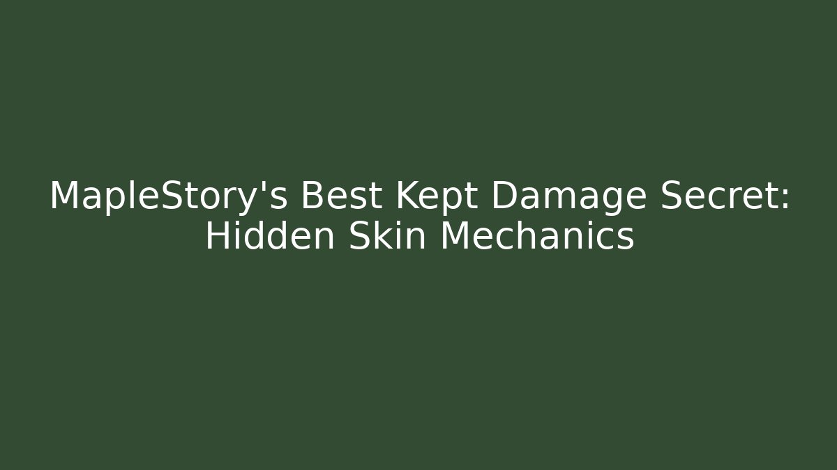 MapleStory's Best Kept Damage Secret: Hidden Skin Mechanics