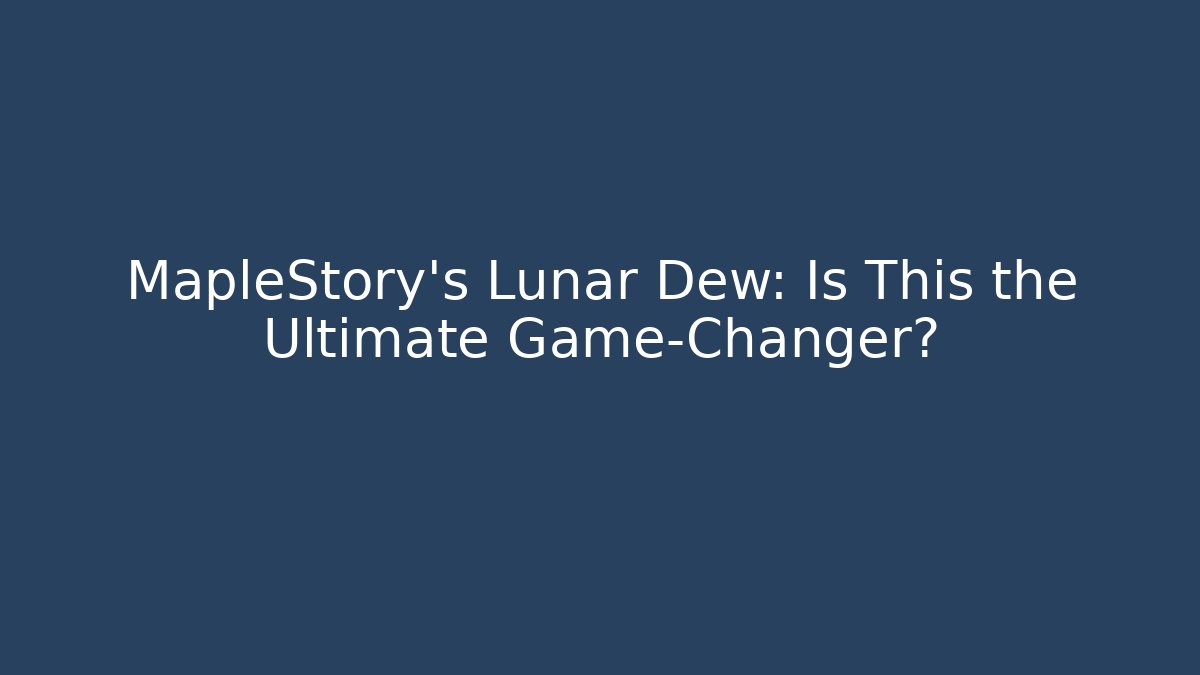 MapleStory's Lunar Dew: Is This the Ultimate Game-Changer? - Critter Realm