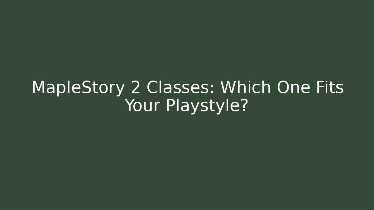 MapleStory 2 Classes: Which One Fits Your Playstyle?