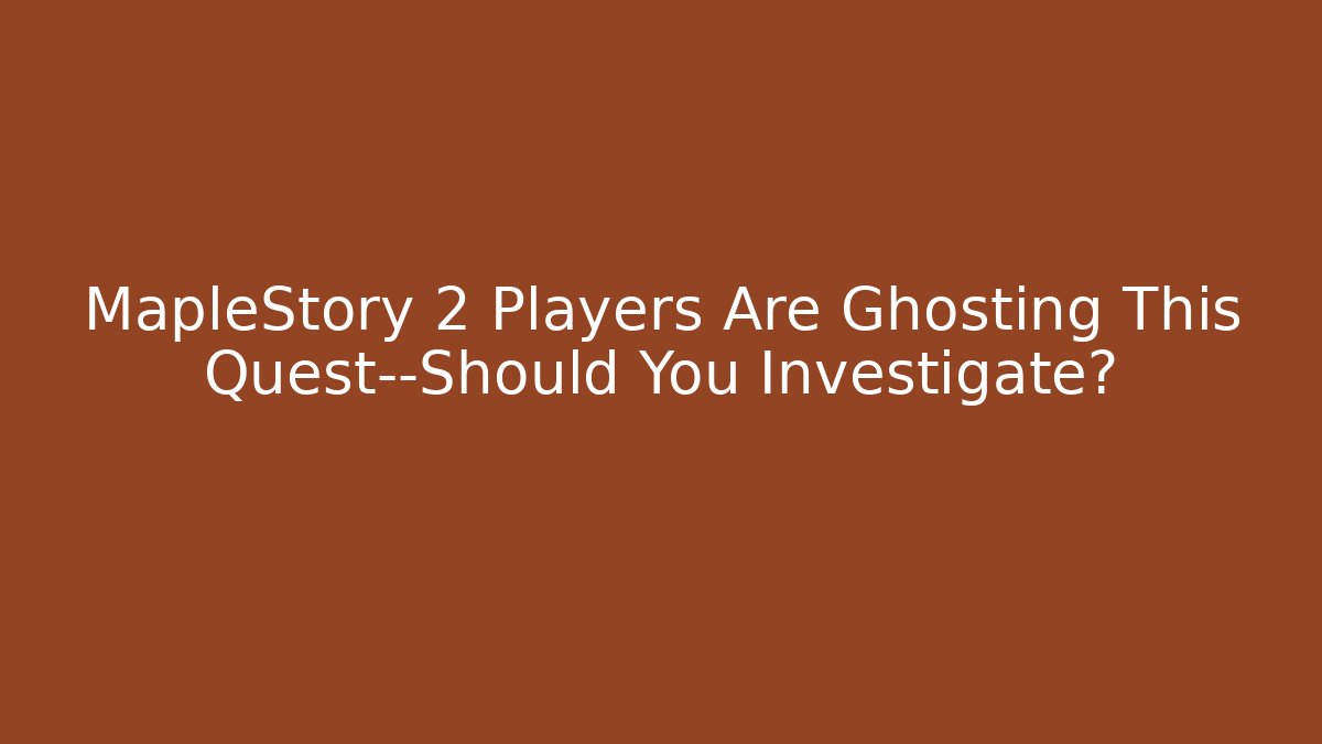 MapleStory 2 Players Are Ghosting This Quest—Should You Investigate?