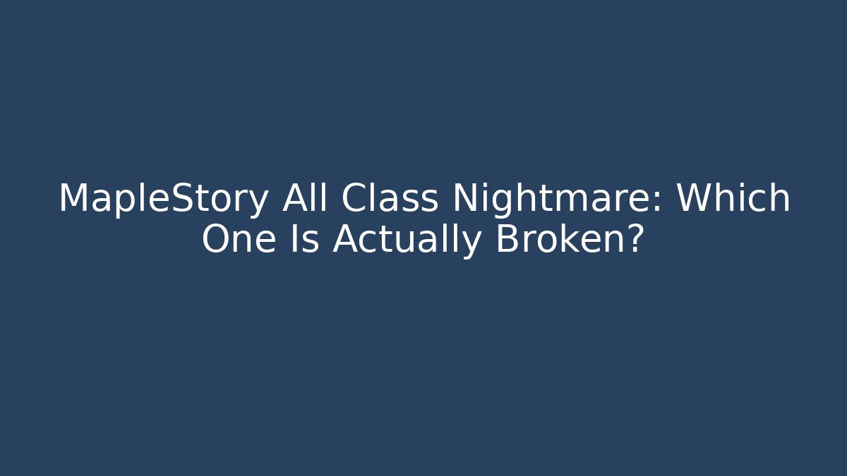 MapleStory All Class Nightmare: Which One Is Actually Broken? - Critter Realm