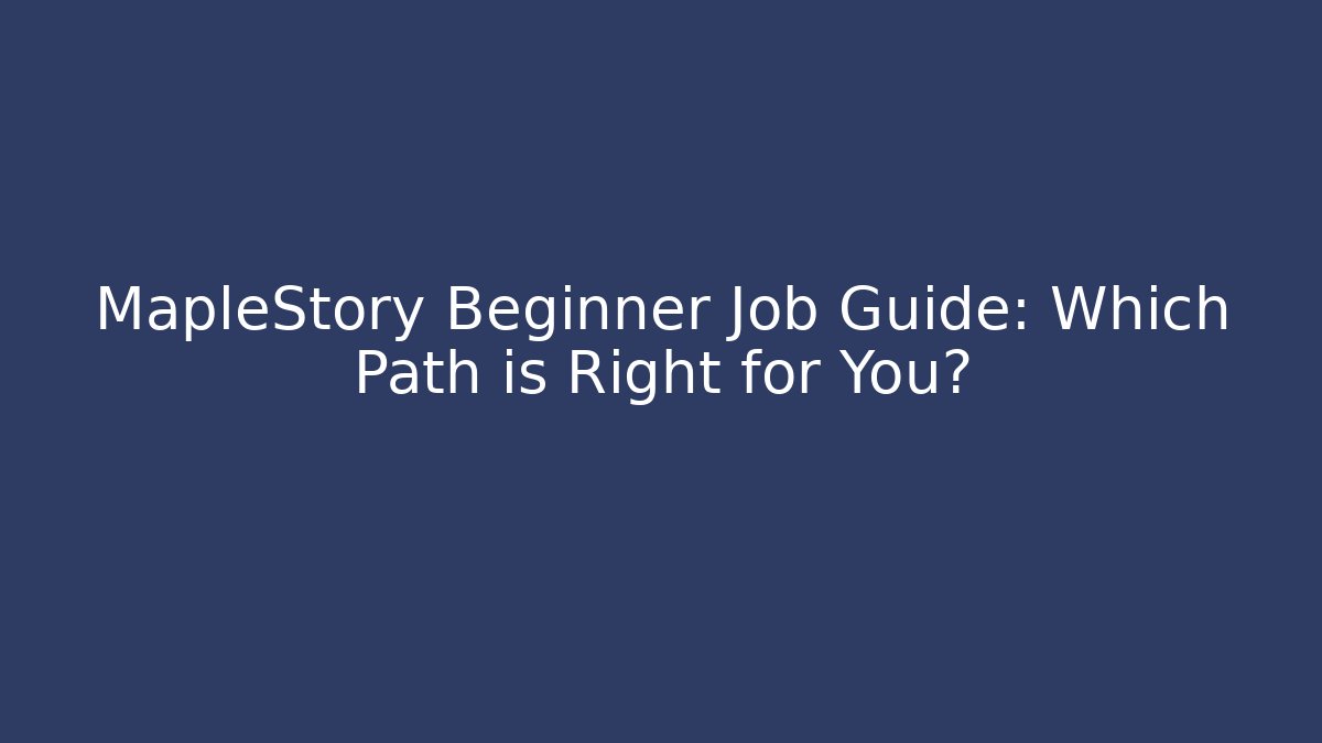MapleStory Beginner Job Guide: Which Path is Right for You?