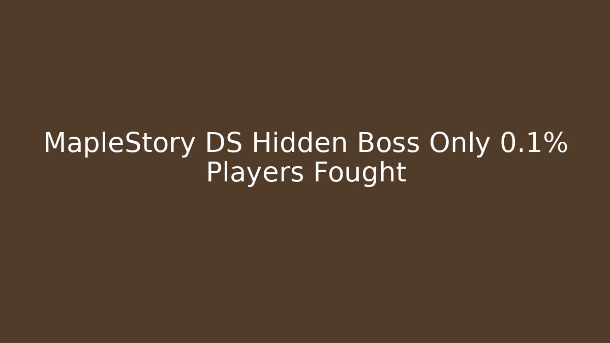 MapleStory DS Hidden Boss Only 0.1% Players Fought