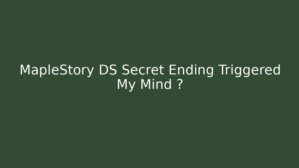 MapleStory DS Secret Ending Triggered My Mind 🤯