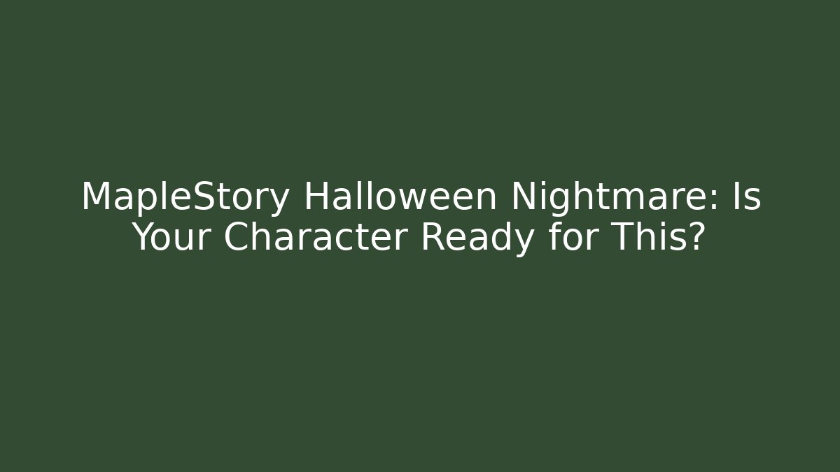 MapleStory Halloween Nightmare: Is Your Character Ready for This?
