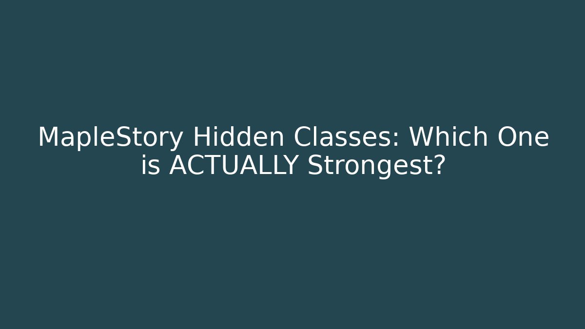 MapleStory Hidden Classes: Which One is ACTUALLY Strongest?