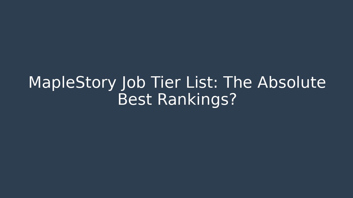MapleStory Job Tier List: The Absolute Best Rankings?