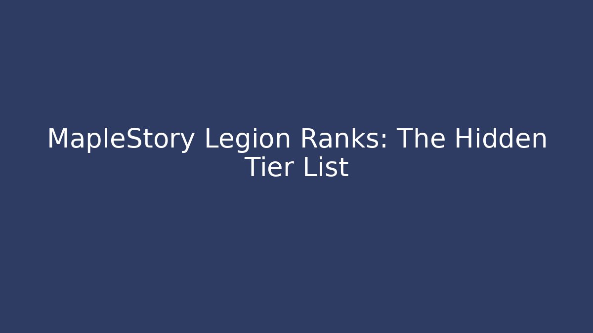MapleStory Legion Ranks: The Hidden Tier List - Critter Realm