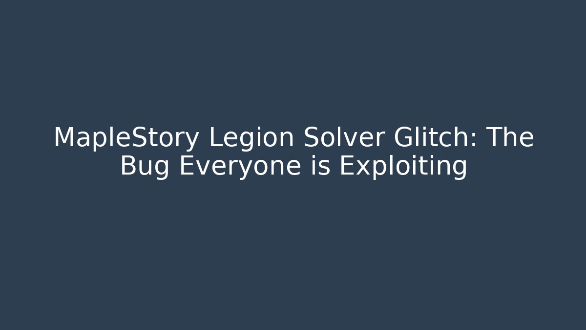 MapleStory Legion Solver Glitch: The Bug Everyone is Exploiting - Critter Realm