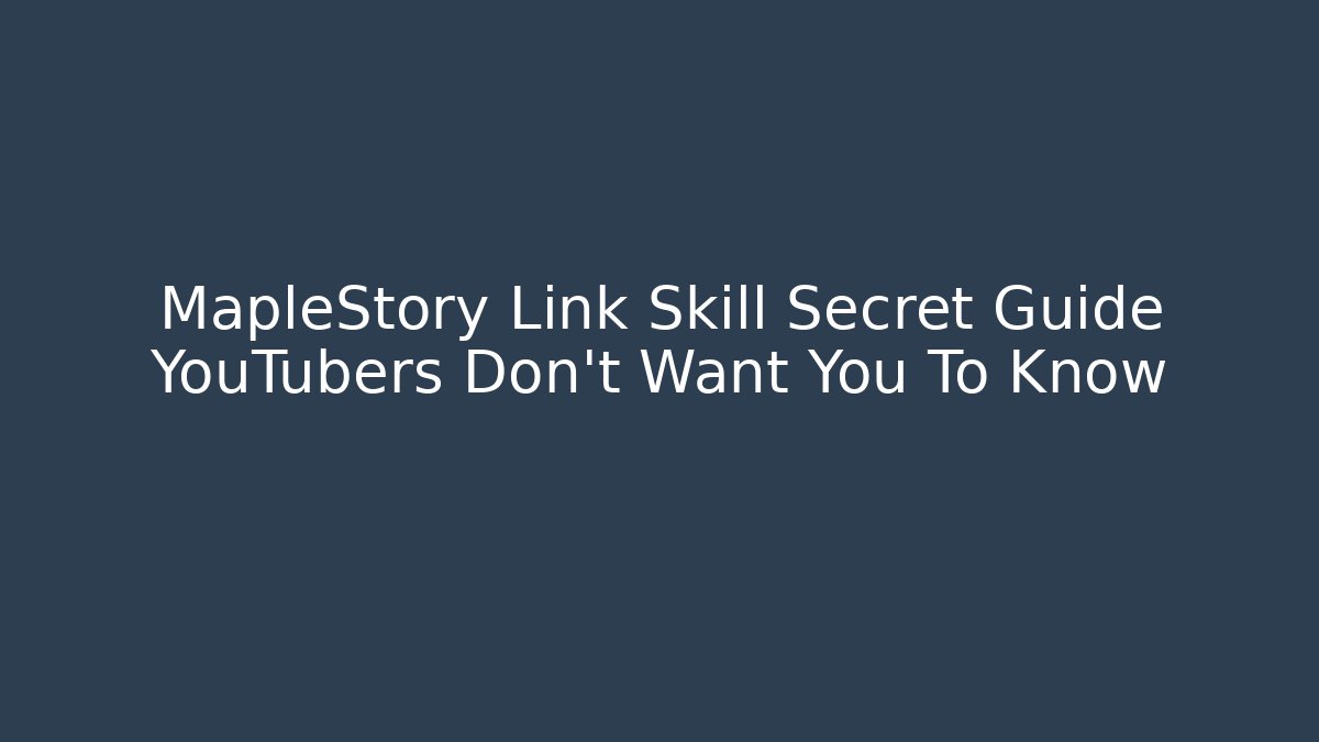 MapleStory Link Skill Secret Guide YouTubers Don't Want You To Know