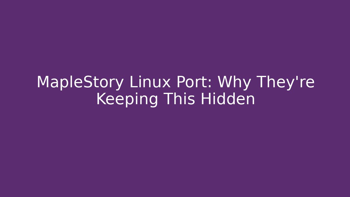 MapleStory Linux Port: Why They're Keeping This Hidden - Critter Realm
