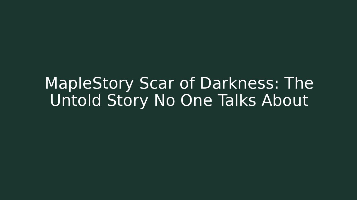 MapleStory Scar of Darkness: The Untold Story No One Talks About