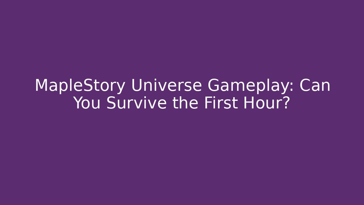 MapleStory Universe Gameplay: Can You Survive the First Hour?