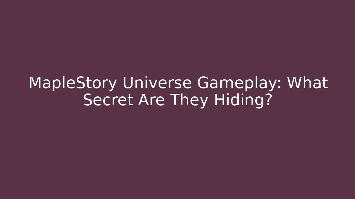 MapleStory Universe Gameplay: What Secret Are They Hiding?