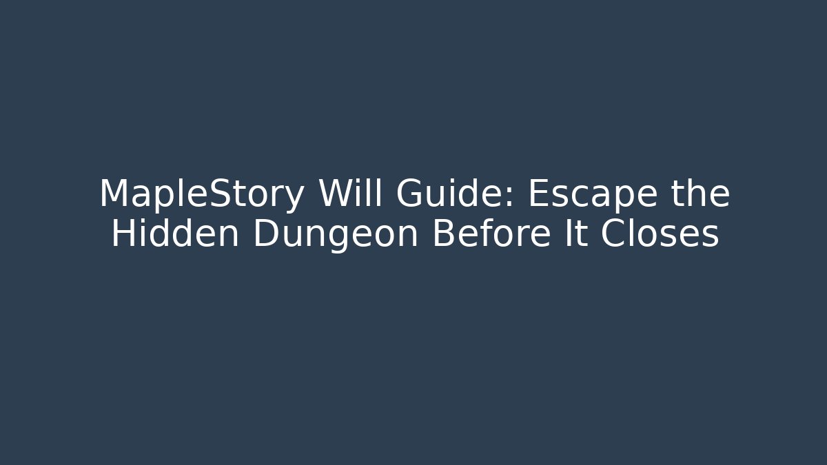 MapleStory Will Guide: Escape the Hidden Dungeon Before It Closes