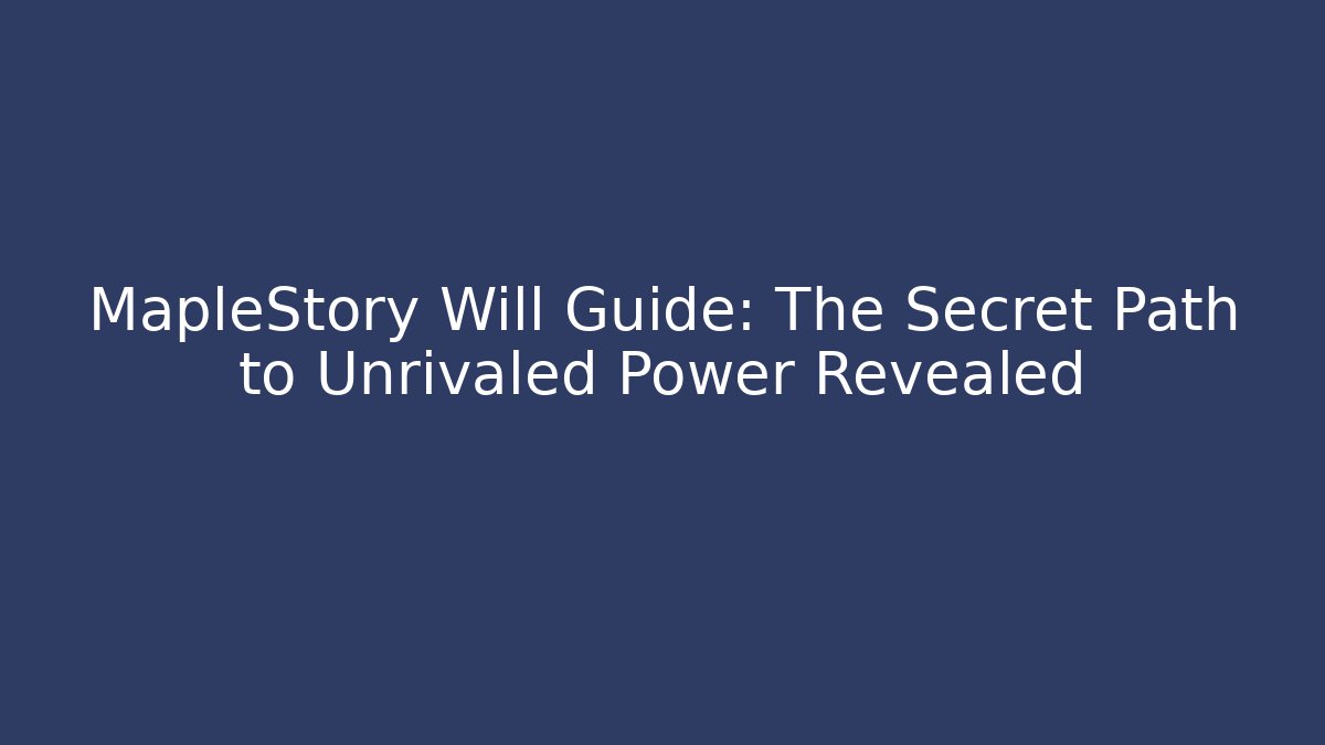MapleStory Will Guide: The Secret Path to Unrivaled Power Revealed