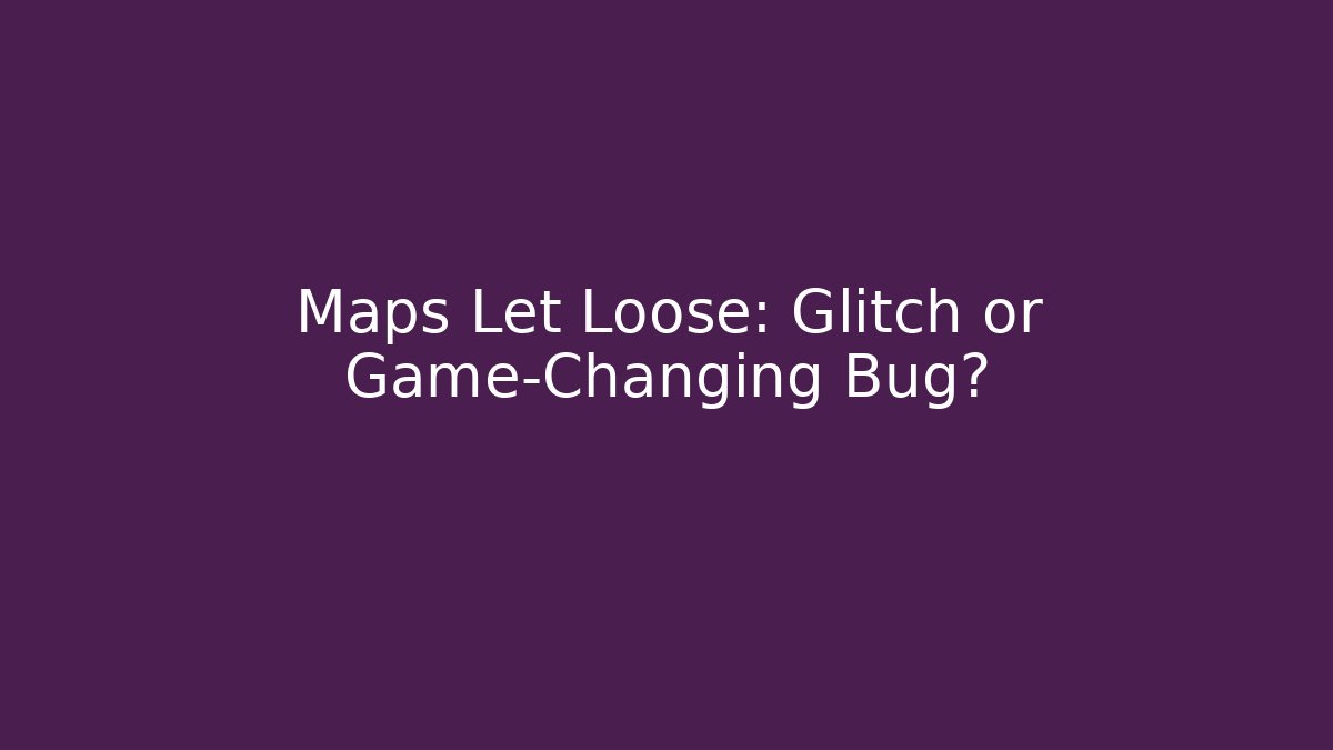 Maps Let Loose: Glitch or Game-Changing Bug? - Critter Realm