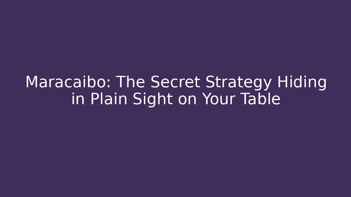 Maracaibo: The Secret Strategy Hiding in Plain Sight on Your Table