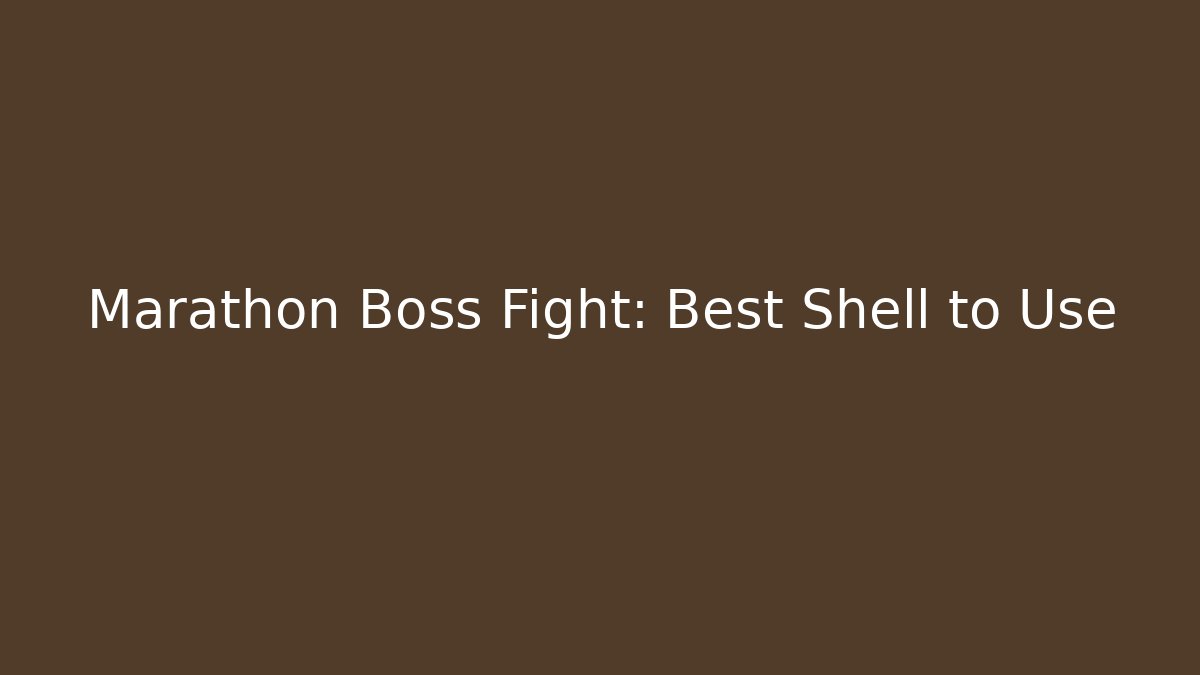 Marathon Boss Fight: Best Shell to Use