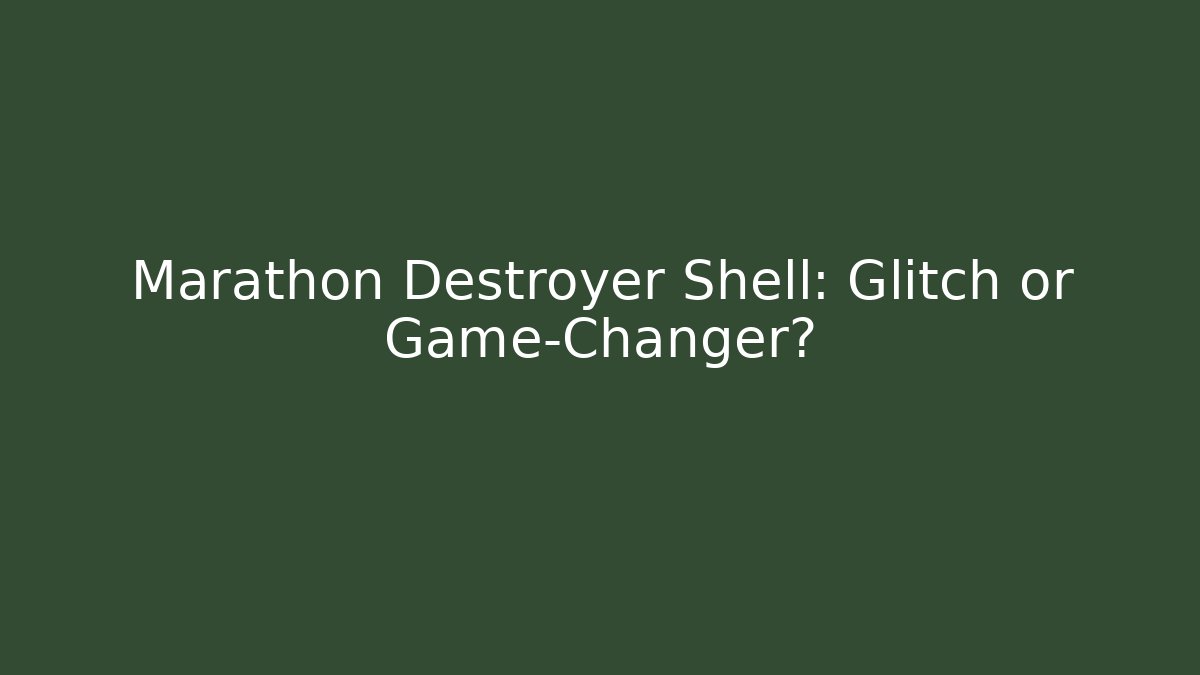 Marathon Destroyer Shell: Glitch or Game-Changer?