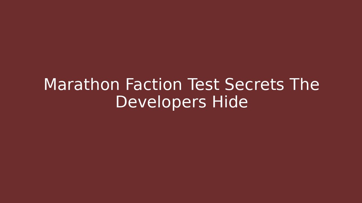 Marathon Faction Test Secrets The Developers Hide