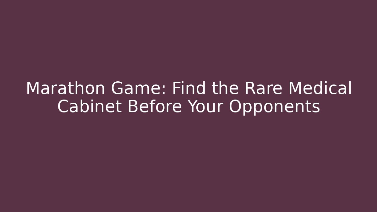 Marathon Game: Find the Rare Medical Cabinet Before Your Opponents - Critter Realm