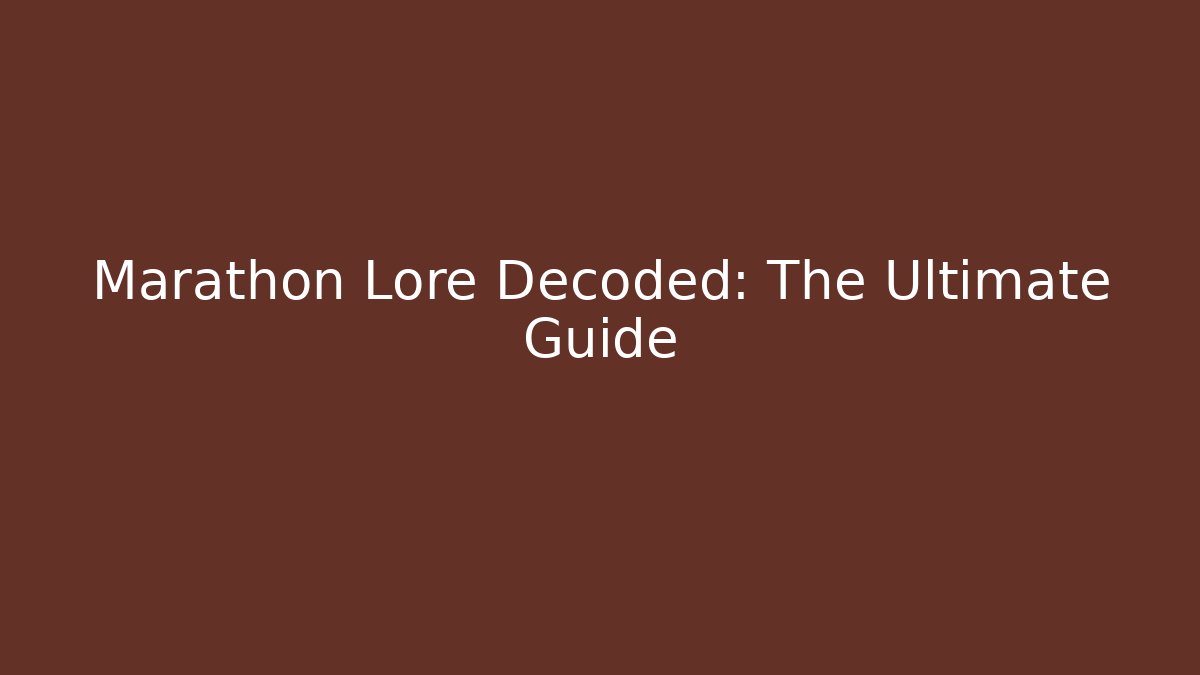 Marathon Lore Decoded: The Ultimate Guide