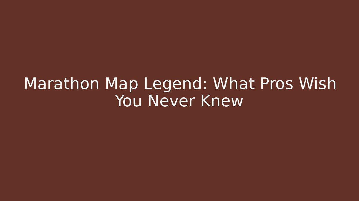 Marathon Map Legend: What Pros Wish You Never Knew