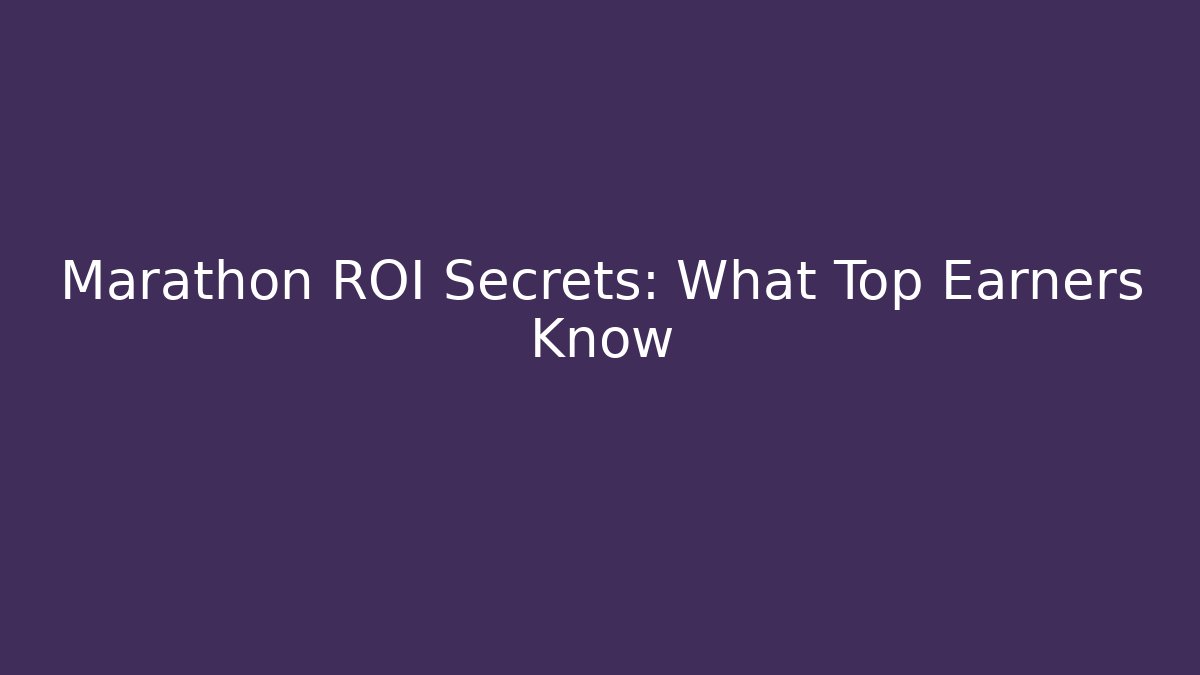 Marathon ROI Secrets: What Top Earners Know