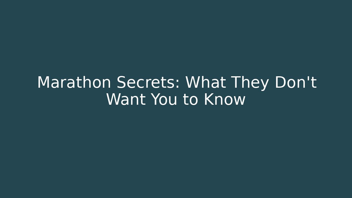 Marathon Secrets: What They Don't Want You to Know