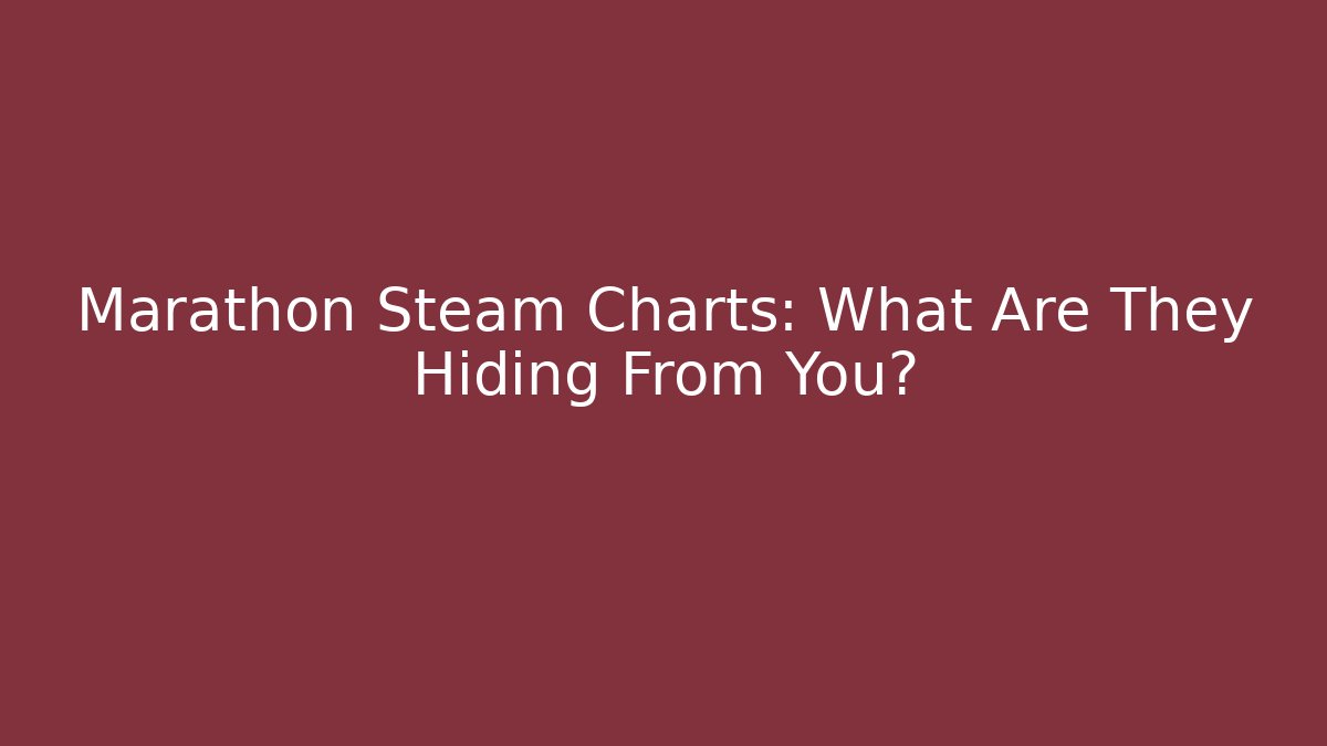 Marathon Steam Charts: What Are They Hiding From You?