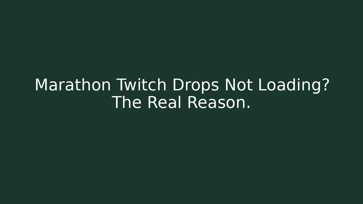 Marathon Twitch Drops Not Loading? The Real Reason.