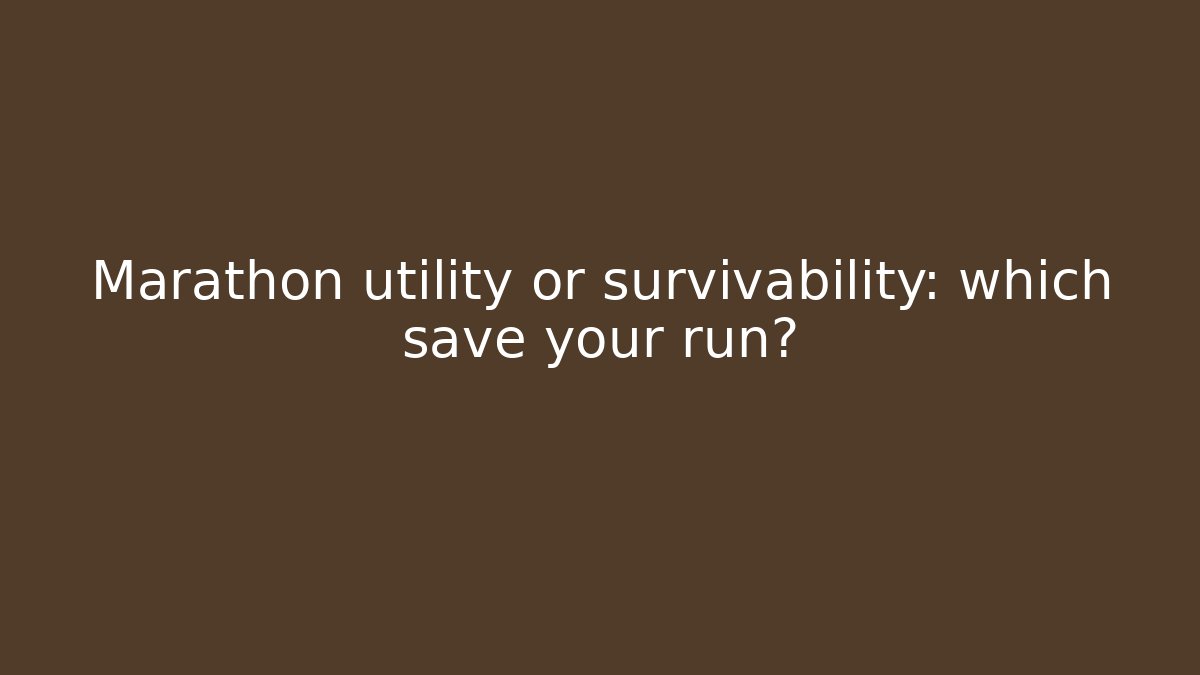 Marathon utility or survivability: which save your run?