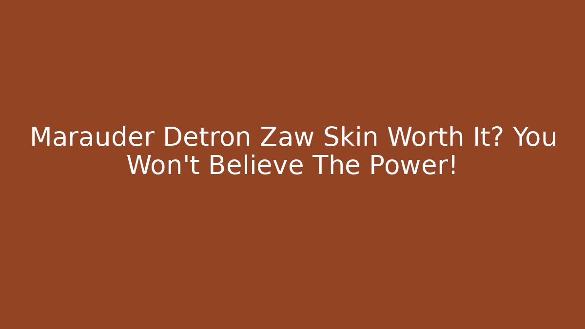 Marauder Detron Zaw Skin Worth It? You Won’t Believe The Power!