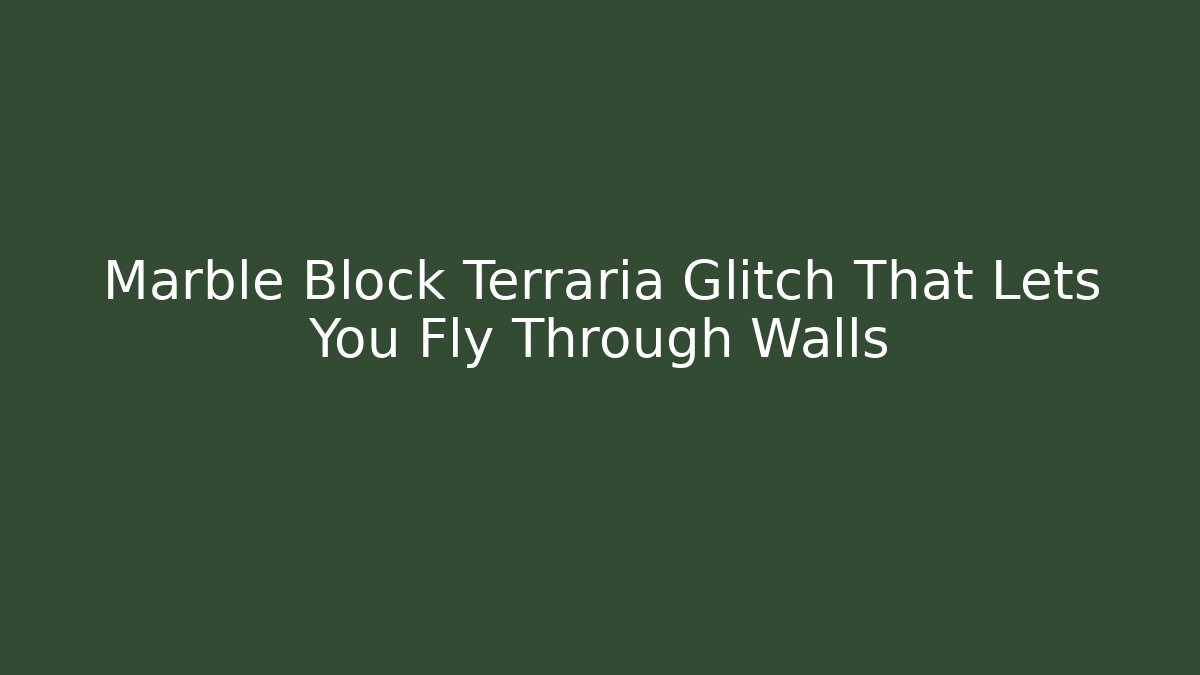 Marble Block Terraria Glitch That Lets You Fly Through Walls