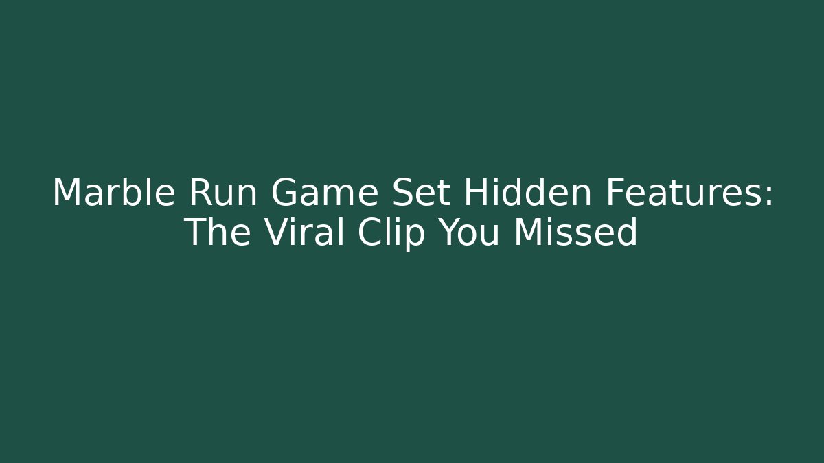 Marble Run Game Set Hidden Features: The Viral Clip You Missed