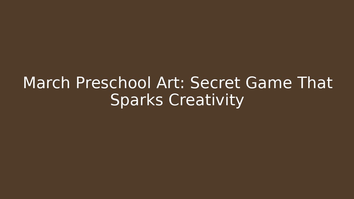 March Preschool Art: Secret Game That Sparks Creativity