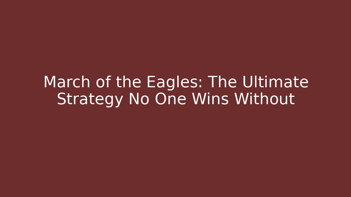 March of the Eagles: The Ultimate Strategy No One Wins Without