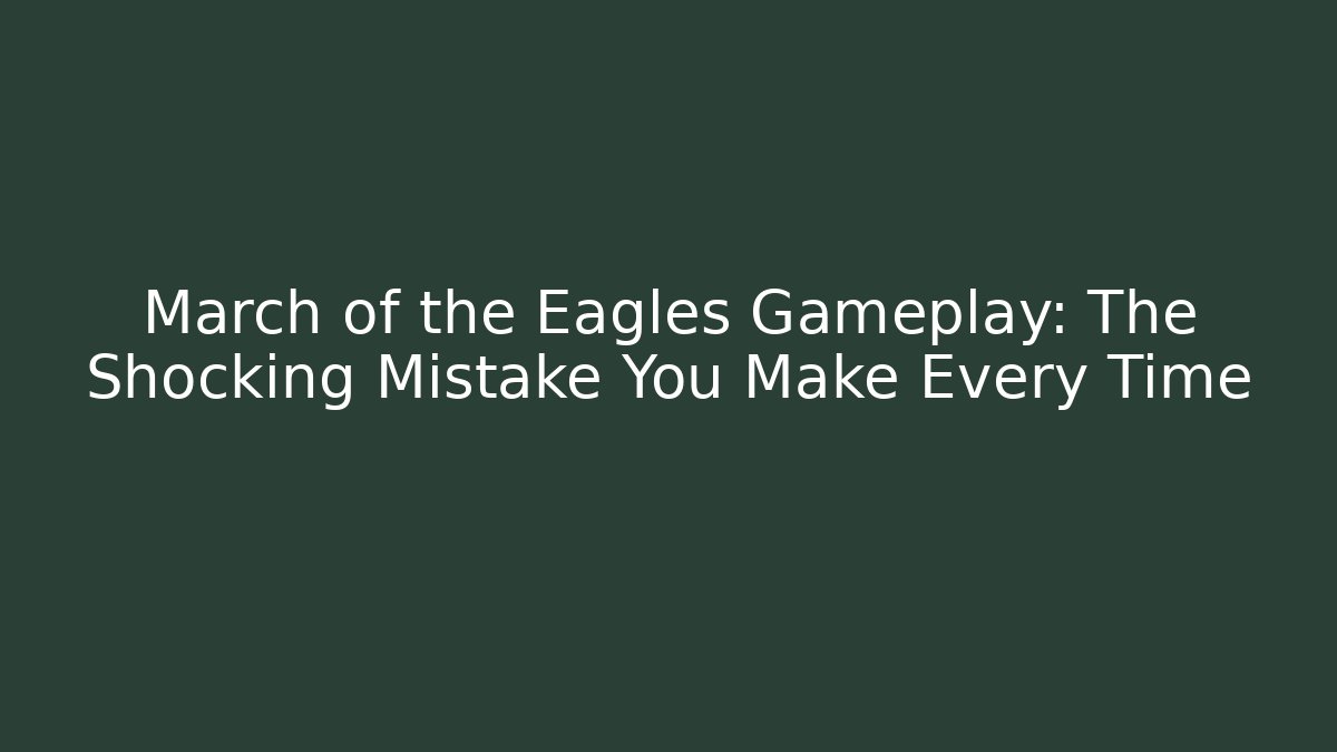 March of the Eagles Gameplay: The Shocking Mistake You Make Every Time - Critter Realm