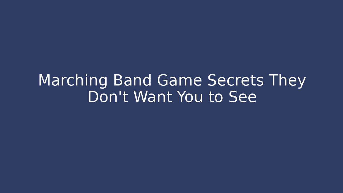 Marching Band Game Secrets They Don't Want You to See