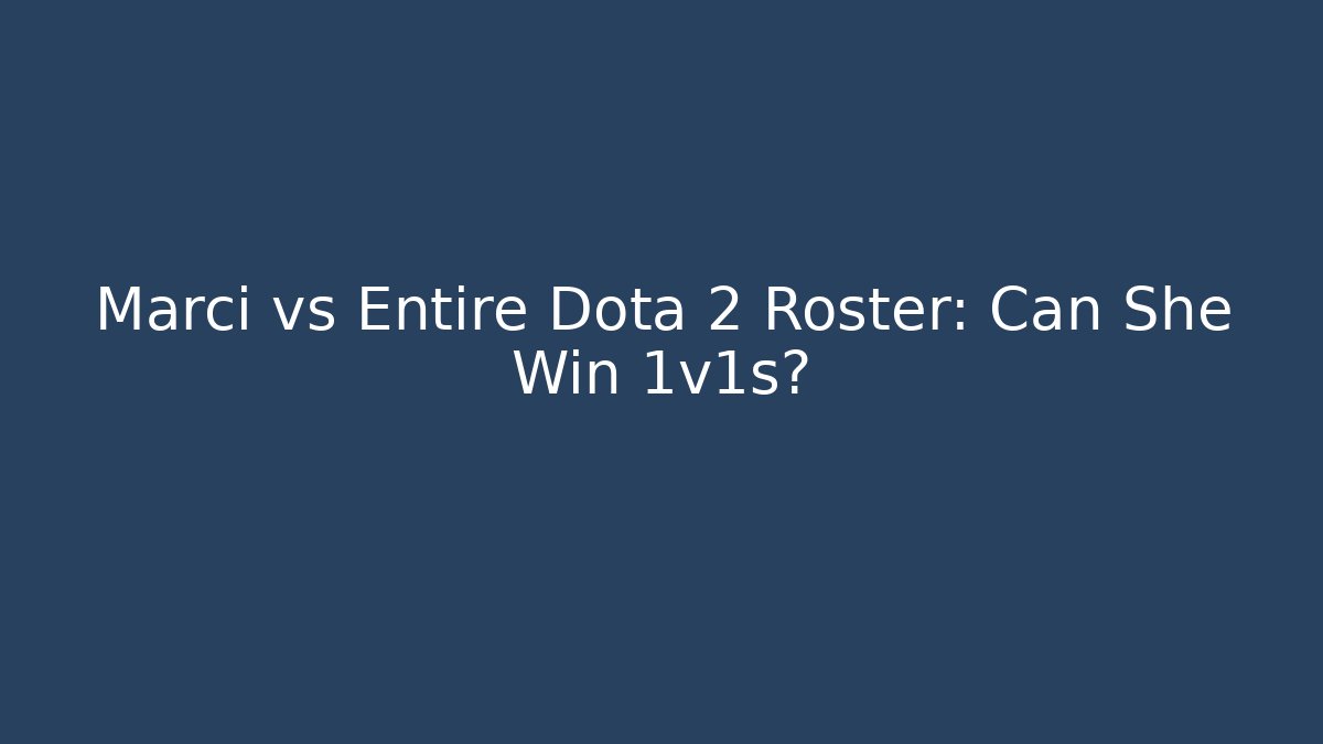 Marci vs Entire Dota 2 Roster: Can She Win 1v1s?