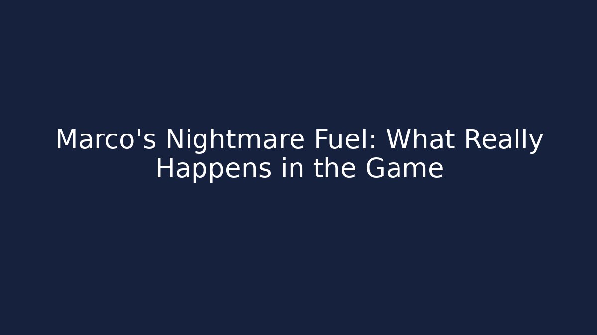 Marco's Nightmare Fuel: What Really Happens in the Game
