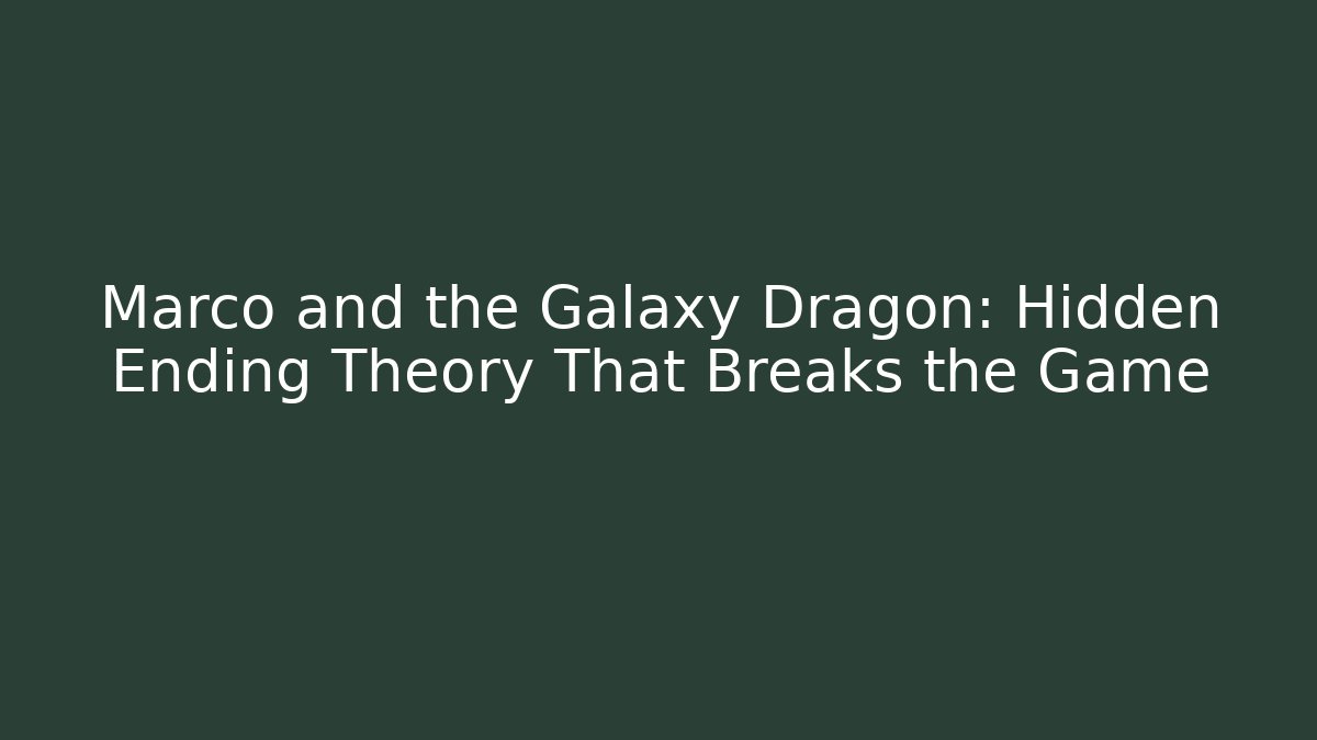 Marco and the Galaxy Dragon: Hidden Ending Theory That Breaks the Game