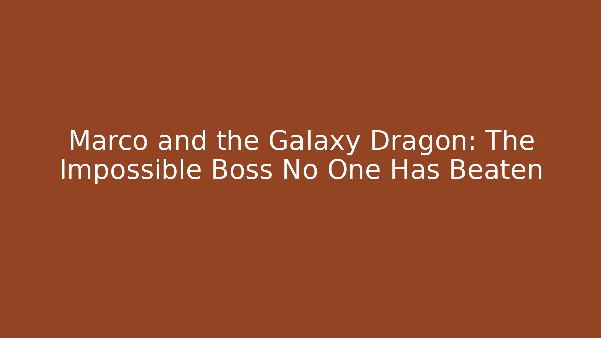 Marco and the Galaxy Dragon: The Impossible Boss No One Has Beaten