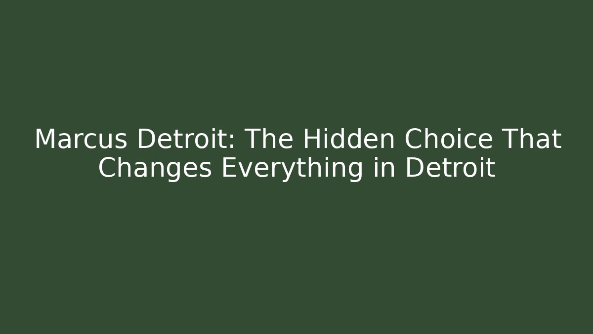 Marcus Detroit: The Hidden Choice That Changes Everything in Detroit