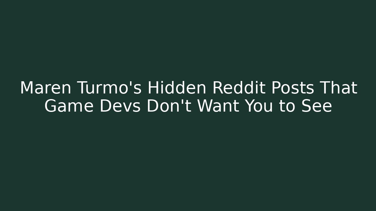 Maren Turmo's Hidden Reddit Posts That Game Devs Don't Want You to See - Critter Realm