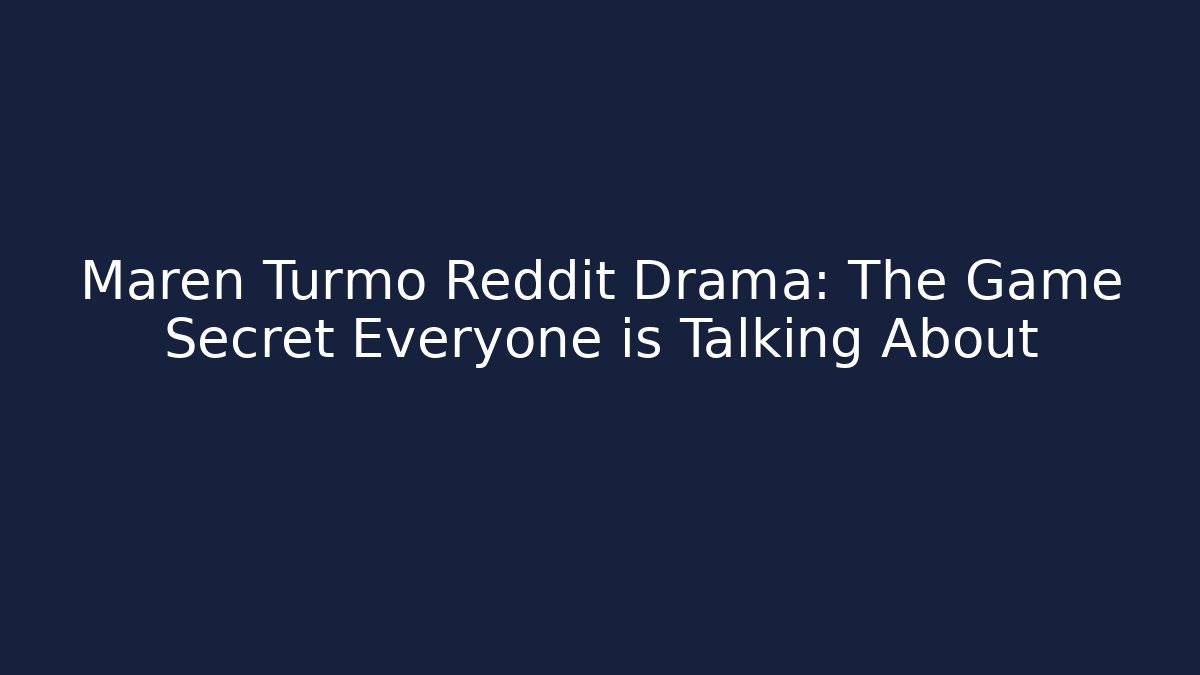 Maren Turmo Reddit Drama: The Game Secret Everyone is Talking About