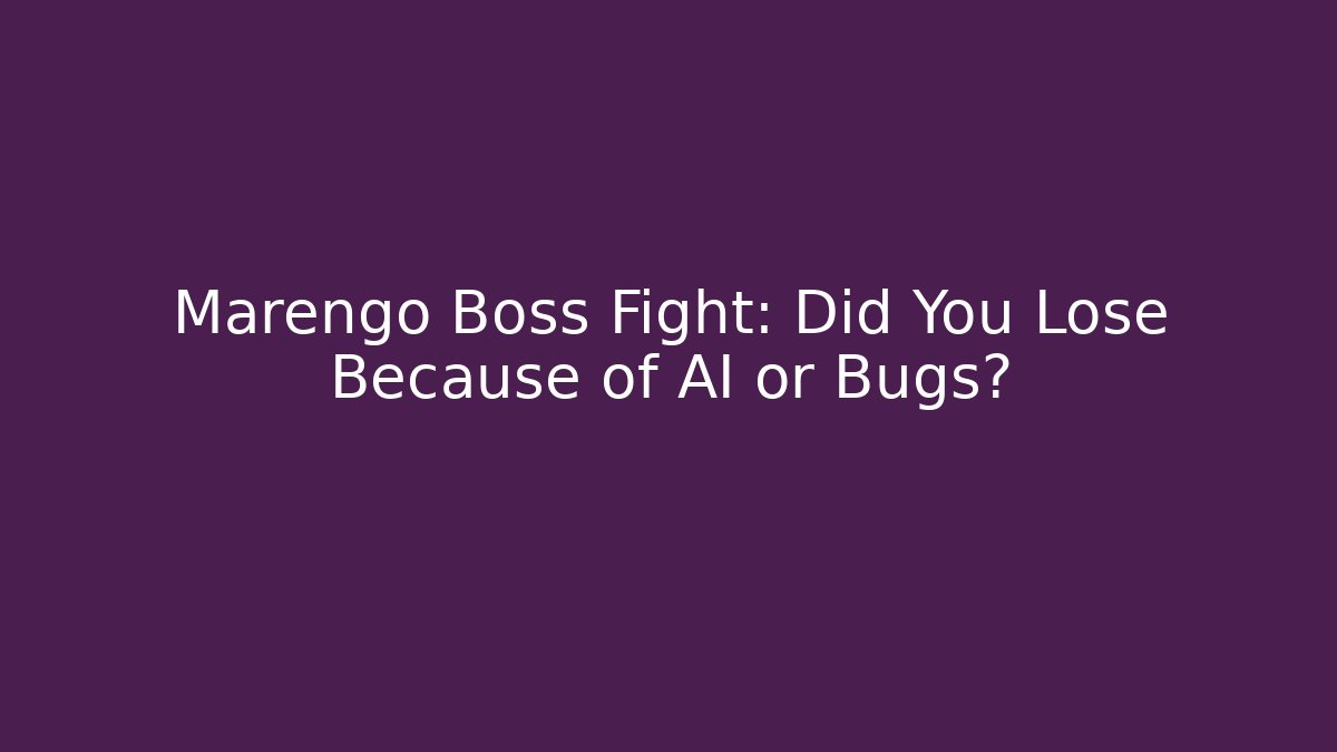 Marengo Boss Fight: Did You Lose Because of AI or Bugs?