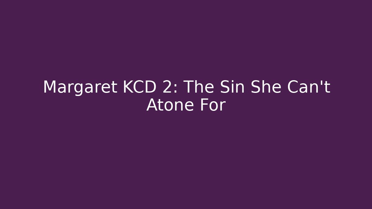 Margaret KCD 2: The Sin She Can't Atone For
