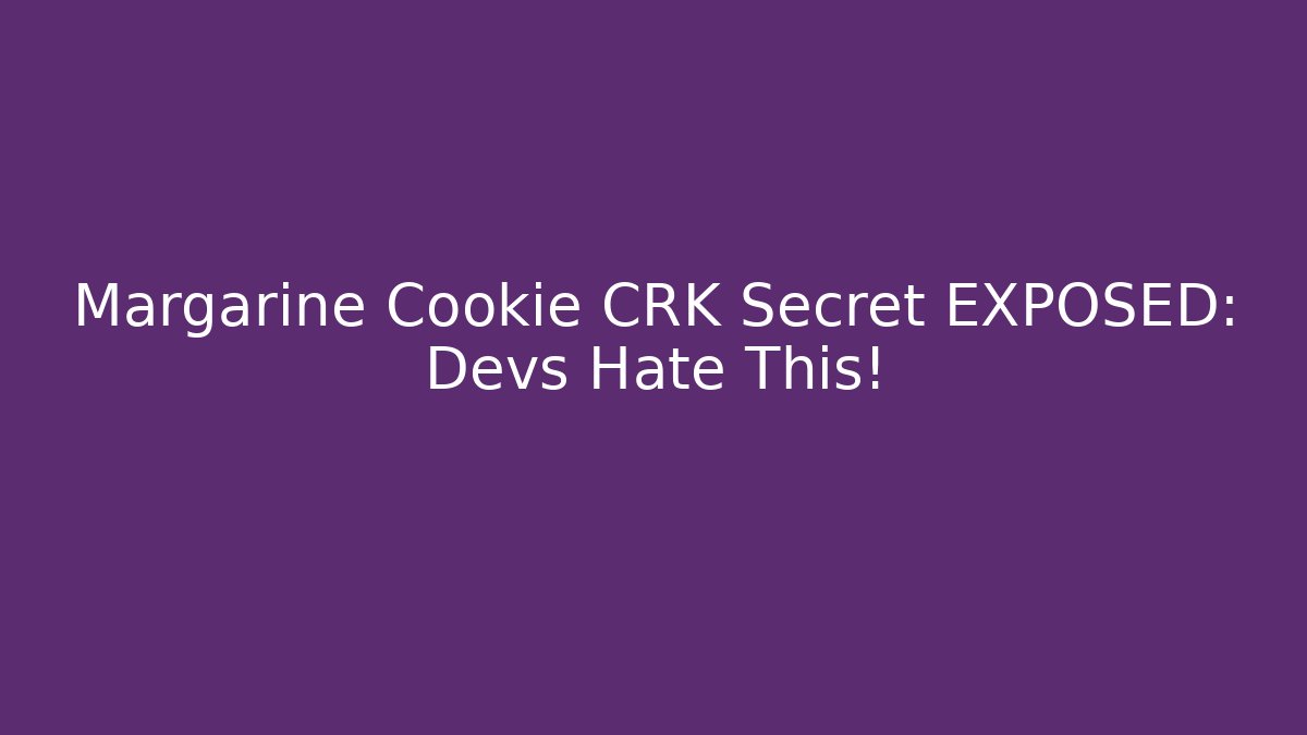 Margarine Cookie CRK Secret EXPOSED: Devs Hate This!